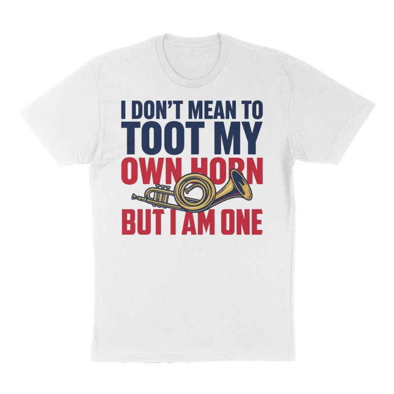 Custom t-shirt: "I don't mean to toot my own horn but I am one", Front print, white shirt