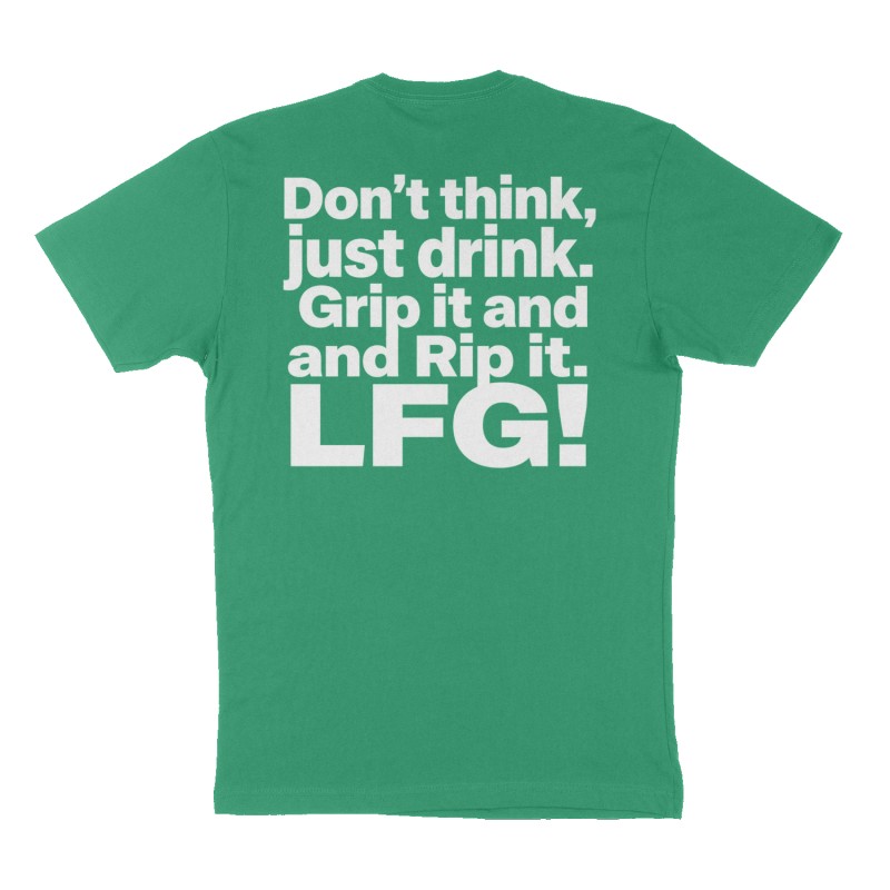 Custom t-shirt: "Don’t think, just drink. Grip it and Rip it. LFG!", Back print, green shirt