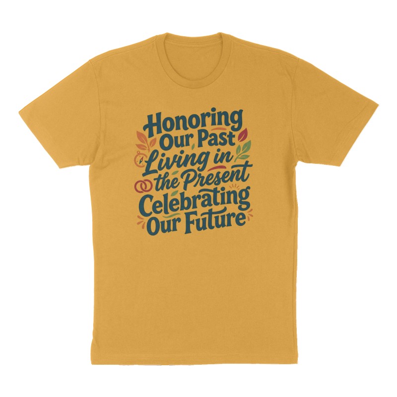 Custom t-shirt: ""Honoring Our Past, Living in the Present, Celebrating Our Future"", Front print, mustard-yellow shirt