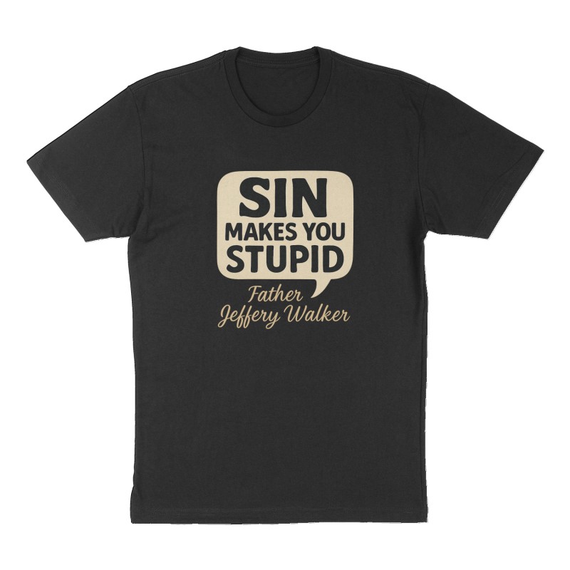 Custom t-shirt: "" SIN MAKES YOU STUPID "", Front print, black shirt