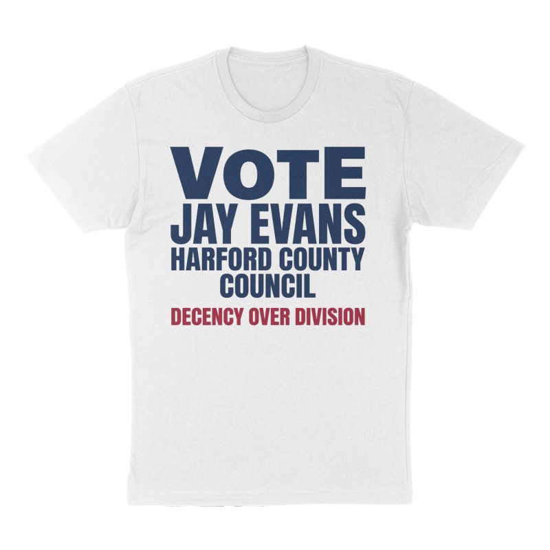 Custom t-shirt: "Vote Jay Evans Harford County Council ", Front print, white shirt