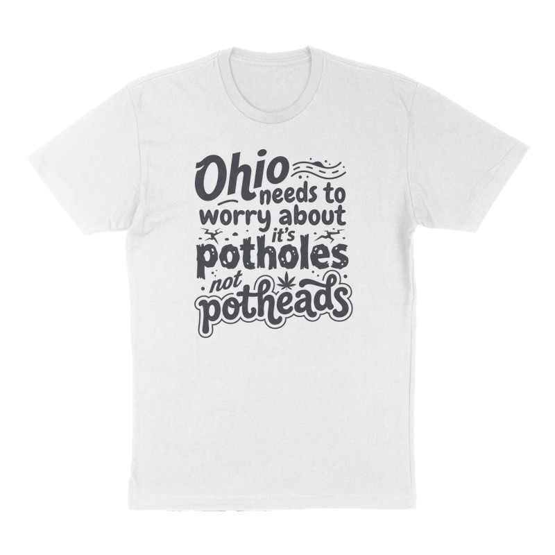 Custom t-shirt: "Ohio needs to worry about it's potholes not potheads", Front print, white shirt