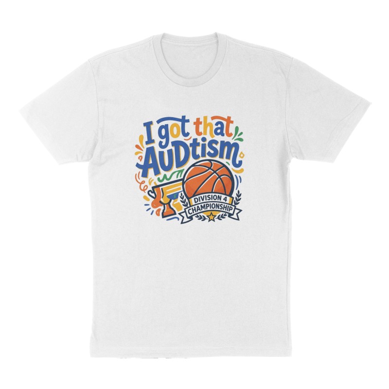 Custom t-shirt: "I got that AUDtism", Front print, white shirt