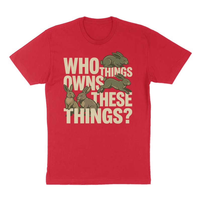 Custom t-shirt: "Who owns these things?", Front print, red shirt