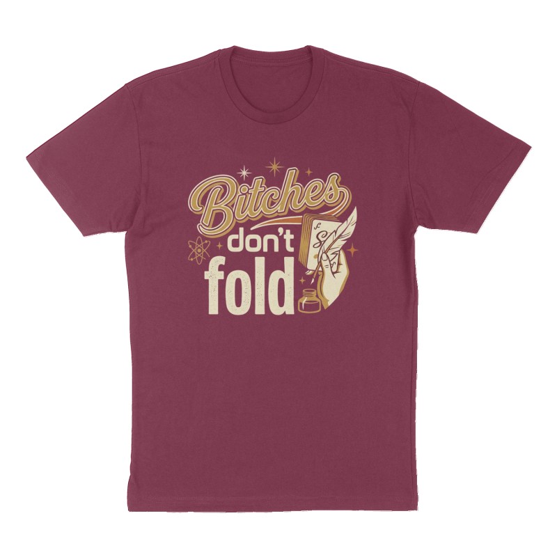 Custom t-shirt: "Bitches don’t fold", Front print, maroon shirt