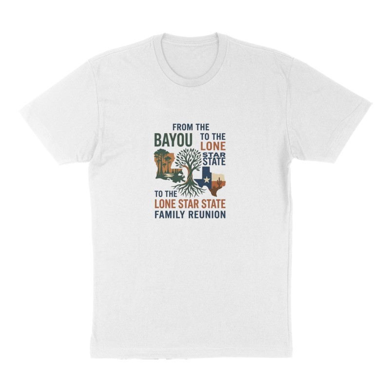 Custom t-shirt: "From the bayou to the lone star state family reunion", Front print, white shirt