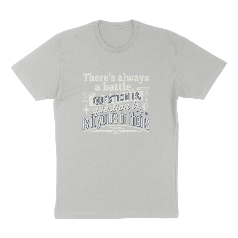 Custom t-shirt: "There's always a battle, question is, is it yours or theirs", Front print, heather-gray shirt