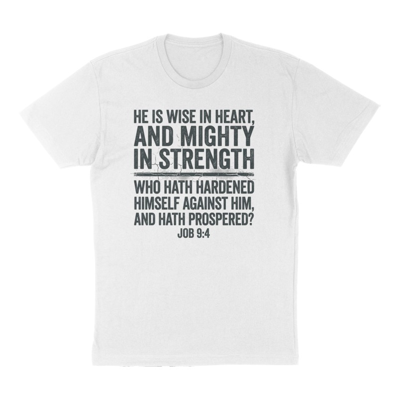 Custom t-shirt: "Job 9:4 “He is wise in heart, and mighty in strength: who hath hardened himself against him, and hath prospered?”", Front print, white shirt