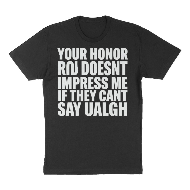 Custom t-shirt: "YOUR HONOR ROLL KID DOESNT IMPRESS ME IF THEY CANT SAY UALGH", Front print, black shirt