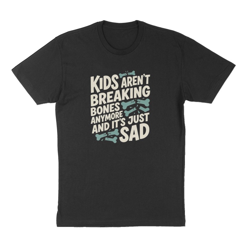 Custom t-shirt: "Kids aren't breaking bones anymore and it's just sad", Front print, black shirt