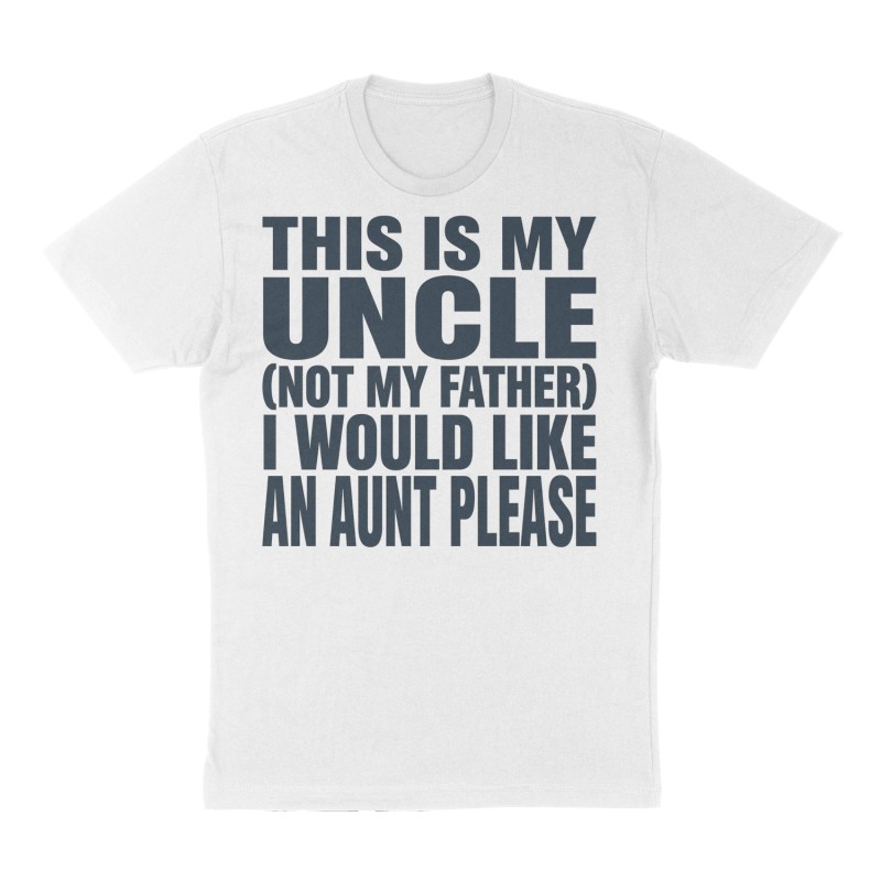 Custom t-shirt: "This is my Uncle (not my father) I would like an Aunt Please", Front print, white shirt