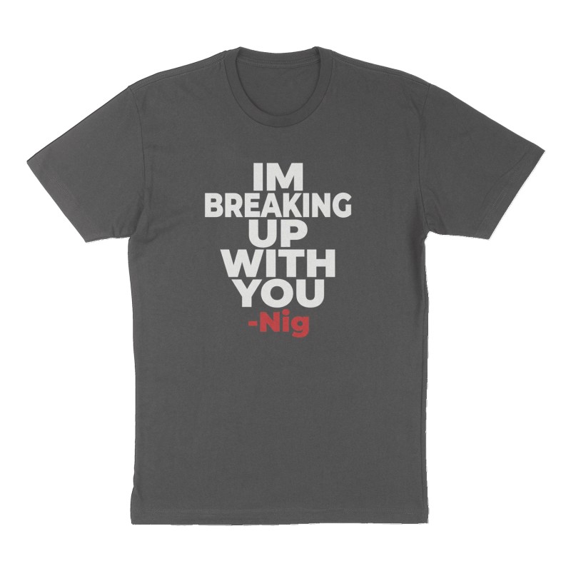 Custom t-shirt: "IM BREAKING UP WITH YOU", Front print, charcoal shirt