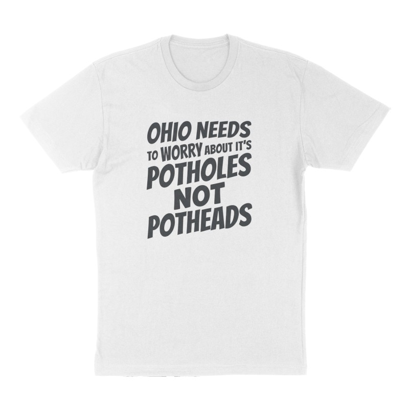 Custom t-shirt: "Ohio needs to worry about it's potholes not potheads", Front print, white shirt