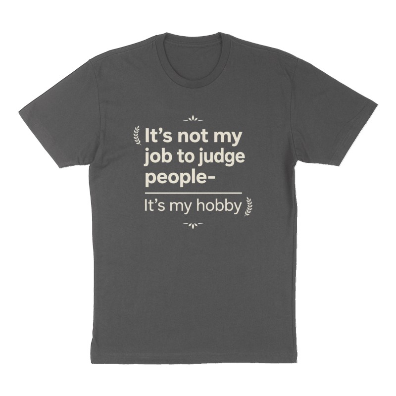 Custom t-shirt: "It’s not my job to judge people-", Front print, charcoal shirt