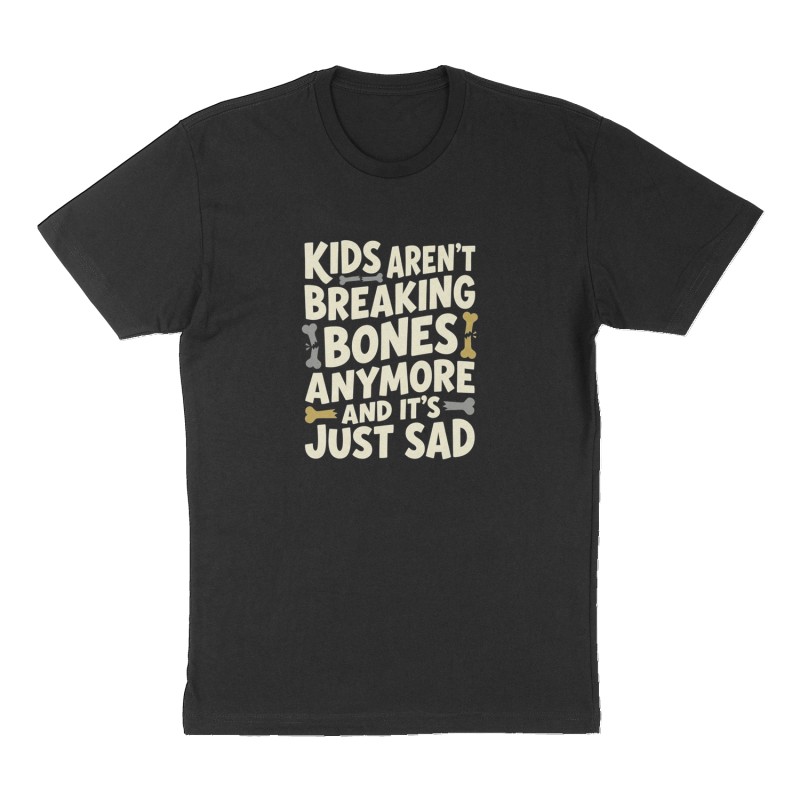 Custom t-shirt: "Kids aren't breaking bones anymore and it's just sad", Front print, black shirt