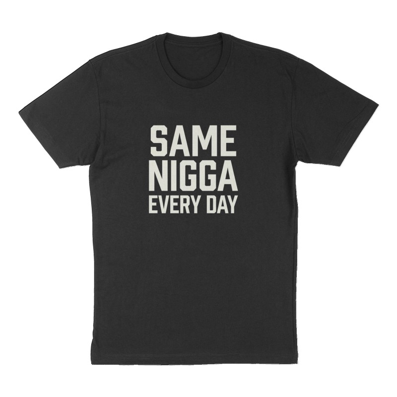 Custom t-shirt: "Same nigga every day", Front print, black shirt