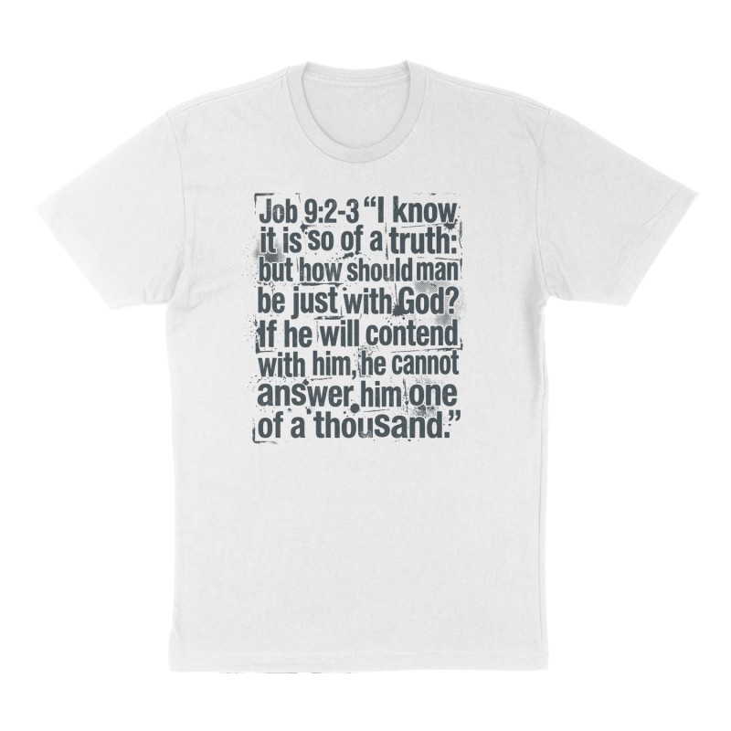 Custom t-shirt: "Job 9:2-3 “I know it is so of a truth: but how should man be just with God? If he will contend with him, he cannot answer him one of a thousand.”", Front print, white shirt