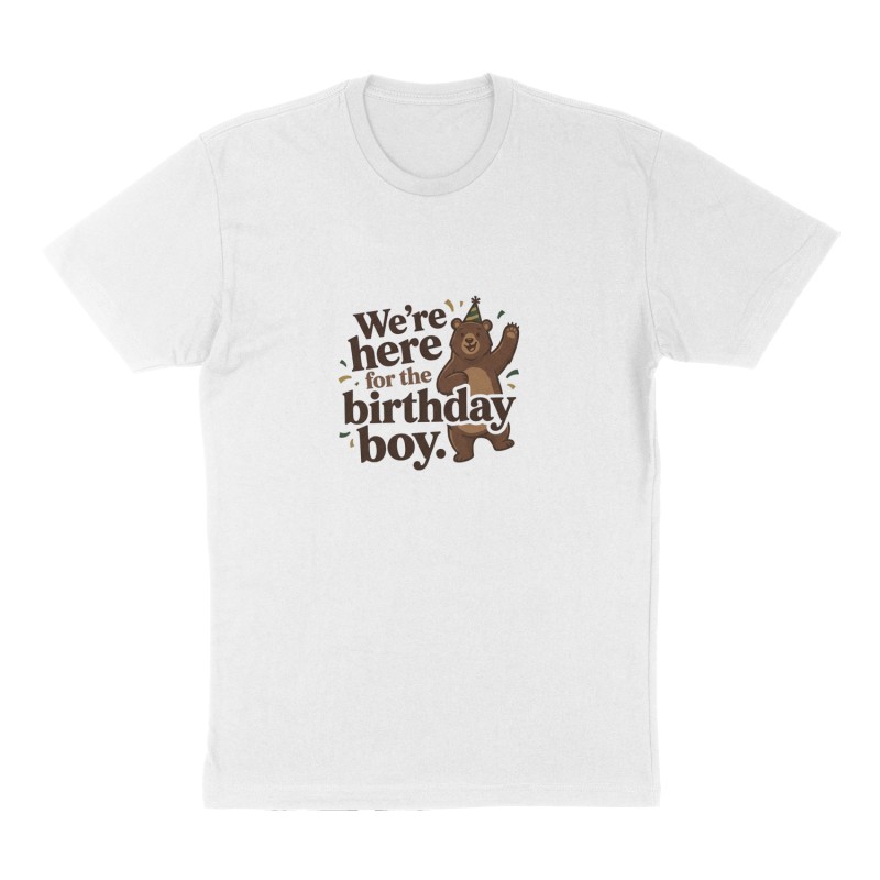 Custom t-shirt: "We’re here for the birthday boy. ", Front print, white shirt