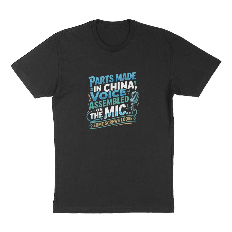 Custom t-shirt: "Parts Made in China, Voice Assembled on the Mic..", Front print, black shirt
