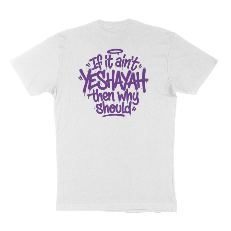 Custom t-shirt: "If it ain't YESHAYAH then why should ", Back print, white shirt
