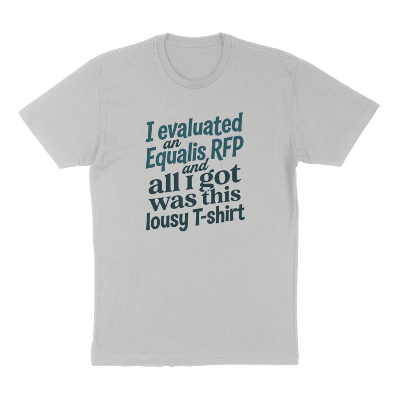 Custom t-shirt: "I evaluated an Equalis RFP and all I got was this lousy T-shirt", Front print, heather-gray shirt
