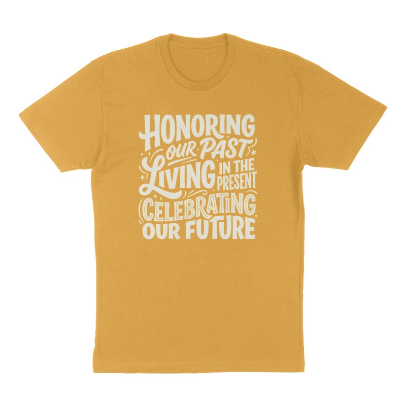 Custom t-shirt: ""Honoring Our Past, Living in the Present, Celebrating Our Future"", Front print, mustard-yellow shirt