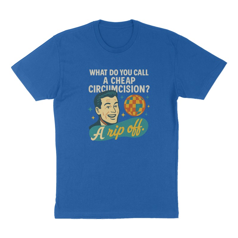 Custom t-shirt: "What do you call a cheap circumcision? A rip off.", Front print, royal-blue shirt
