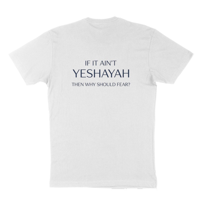 Custom t-shirt: "If it ain't YESHAYAH then why should fear?", Back print, white shirt
