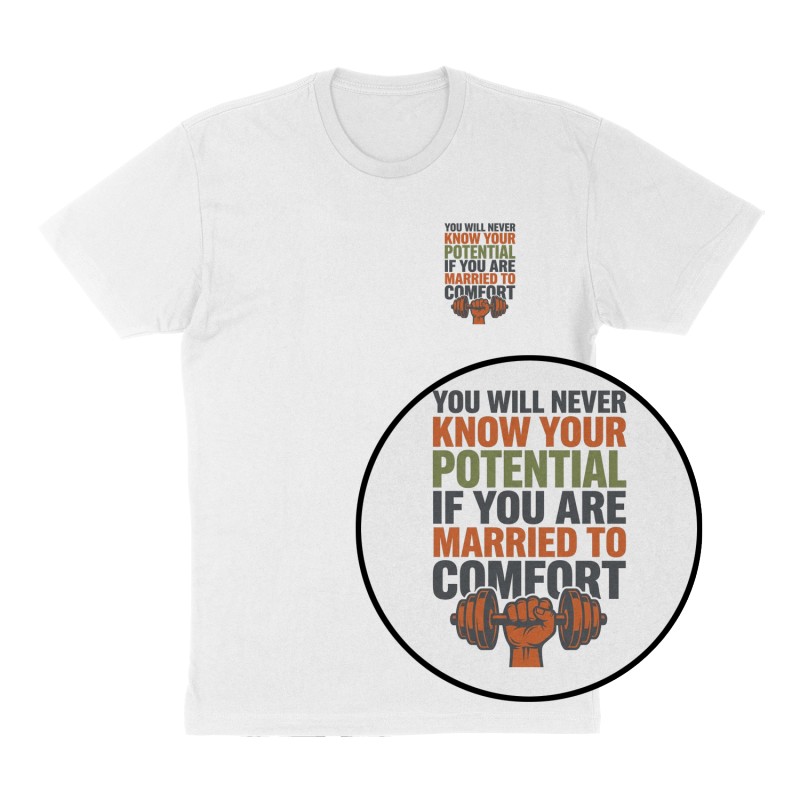 Custom t-shirt: "You will never know your potential if you are married to comfort ", Left Chest print, white shirt