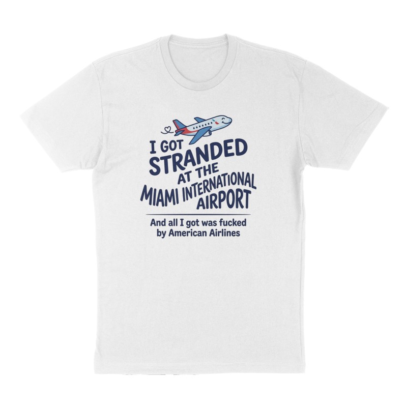Custom t-shirt: "I got stranded at the Miami International Airport", Front print, white shirt