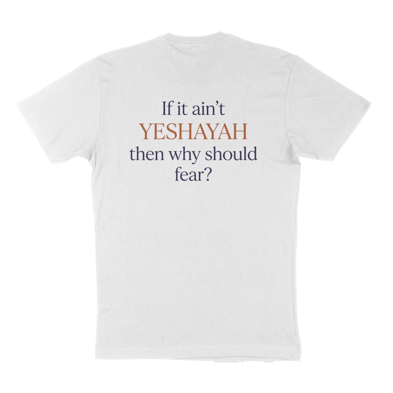 Custom t-shirt: "If it ain't YESHAYAH then why should fear?", Back print, white shirt