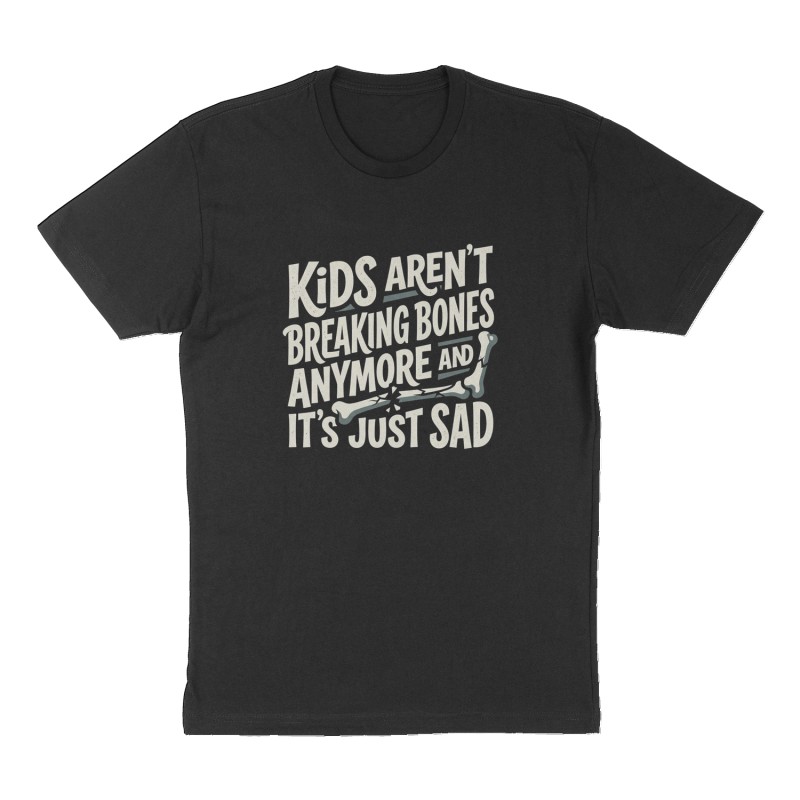 Custom t-shirt: "Kids aren't breaking bones anymore and it's just sad", Front print, black shirt