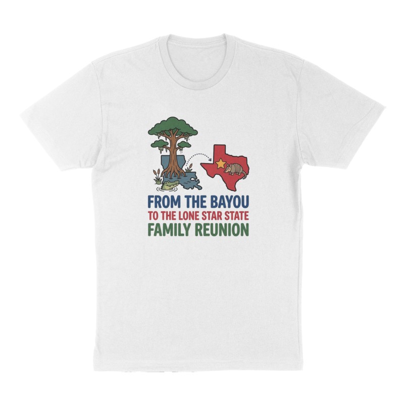 Custom t-shirt: "From the bayou to the lone star state family reunion", Front print, white shirt