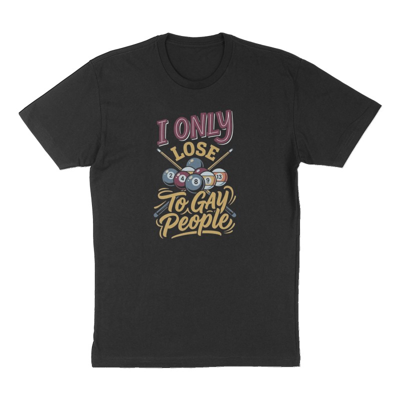 Custom t-shirt: "I only lose to gay people", Front print, black shirt