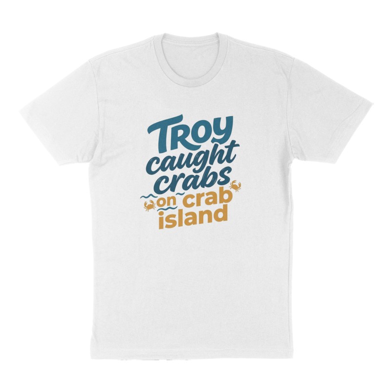 Custom t-shirt: "Troy caught crabs on crab island", Front print, white shirt
