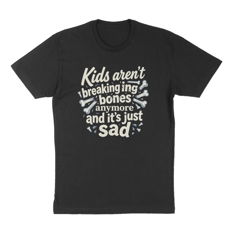 Custom t-shirt: "Kids aren't breaking bones anymore and it's just sad", Front print, black shirt