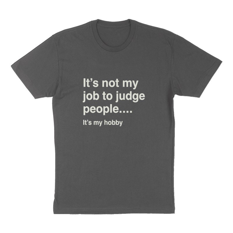 Custom t-shirt: "It’s not my job to judge people….", Front print, charcoal shirt