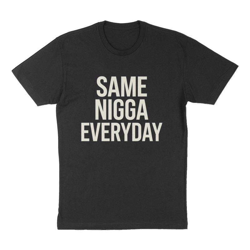 Custom t-shirt: "Same nigga everyday", Front print, black shirt