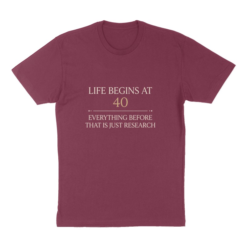Custom t-shirt: "Life begins at 40 everything before that is just research", Front print, maroon shirt