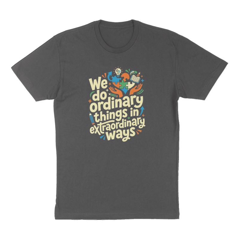 Custom t-shirt: "We do ordinary things in extraordinary ways ", Front print, charcoal shirt