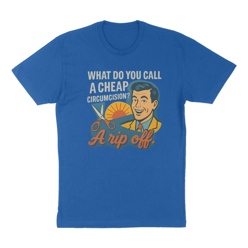 Custom t-shirt: "What do you call a cheap circumcision?  A rip off.", Front print, royal-blue shirt