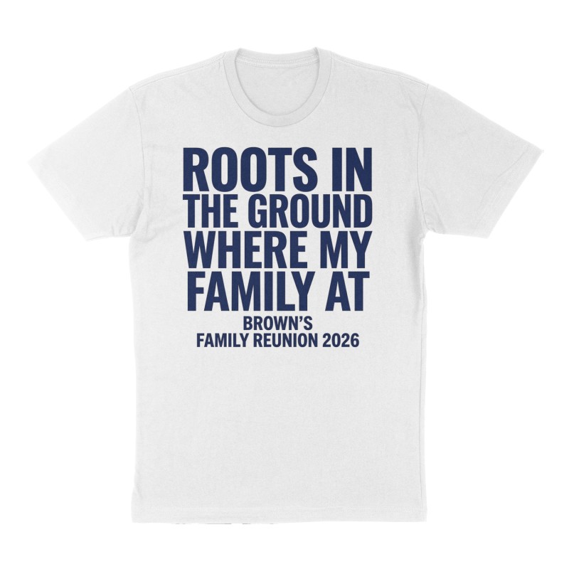 Custom t-shirt: "Roots in the ground where my family at", Front print, white shirt