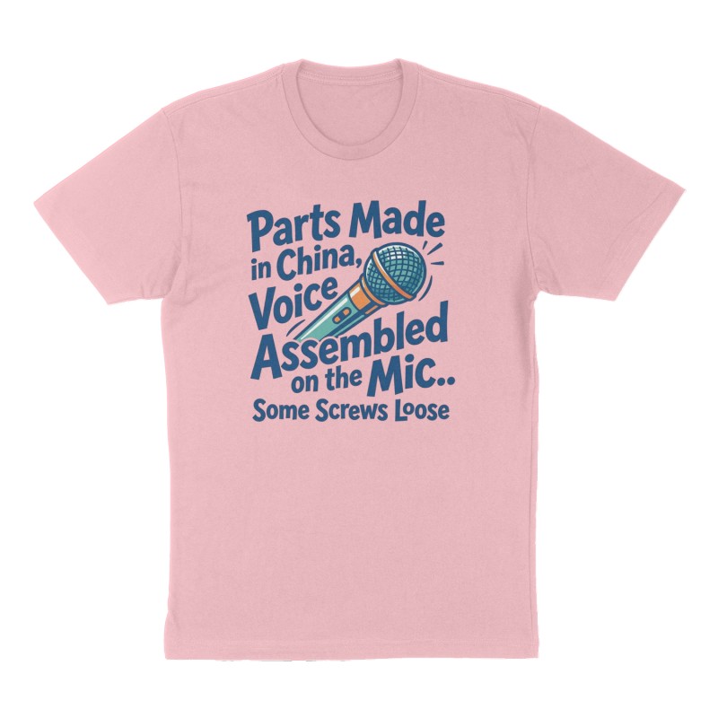 Custom t-shirt: "Parts Made in China, Voice Assembled on the Mic..", Front print, pink shirt