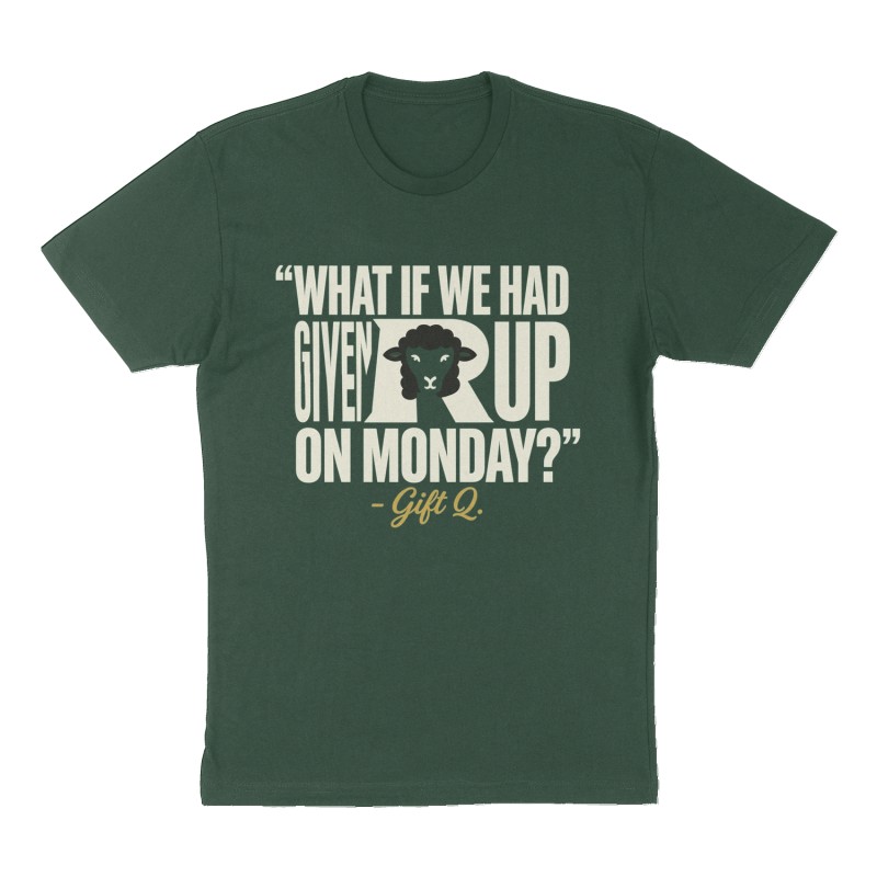 Custom t-shirt: ""What if we had given up on Monday?"- Gift Q. ", Front print, forest-green shirt