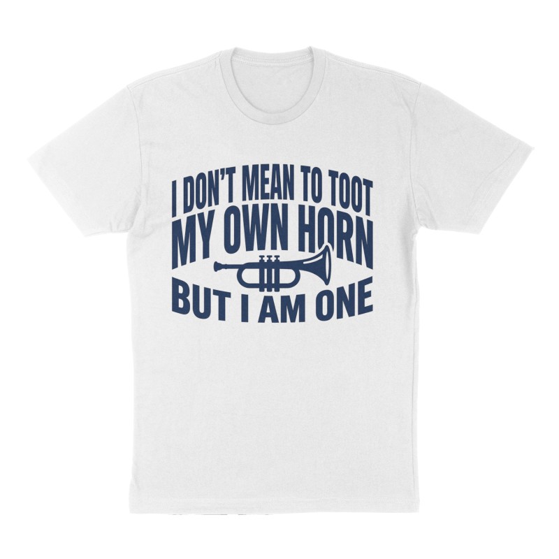 Custom t-shirt: "I don't mean to toot my own horn but I am one", Front print, white shirt