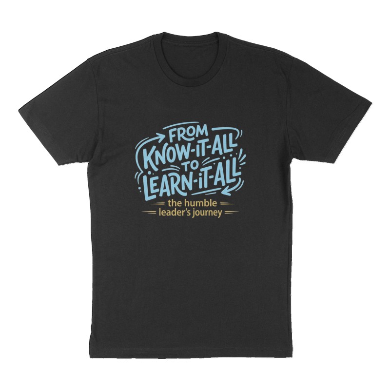 Custom t-shirt: "from Know-It-All to Learn-It-All", Front print, black shirt