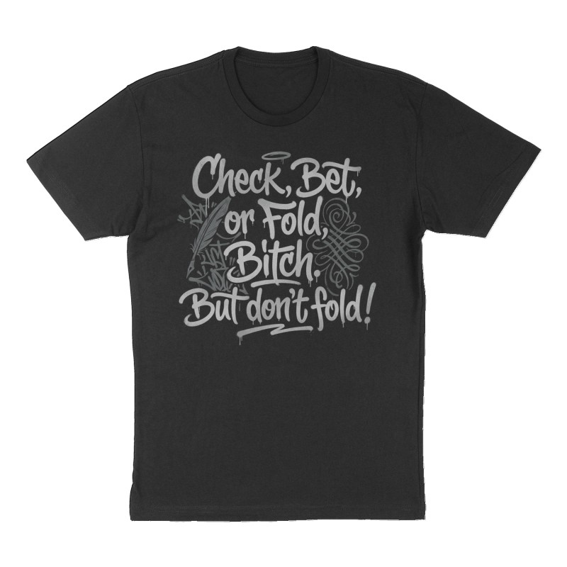 Custom t-shirt: "Check, Bet, or Fold, Bitch. But don’t fold!", Front print, black shirt