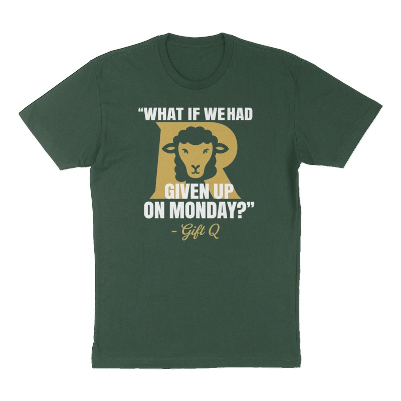 Custom t-shirt: ""What if we had given up on Monday?"- Gift Q. ", Front print, forest-green shirt