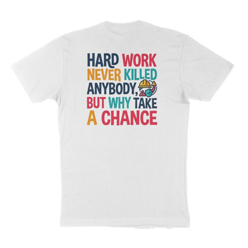 Custom t-shirt: "Hard work never killed anybody, but why take a chance", Back print, white shirt