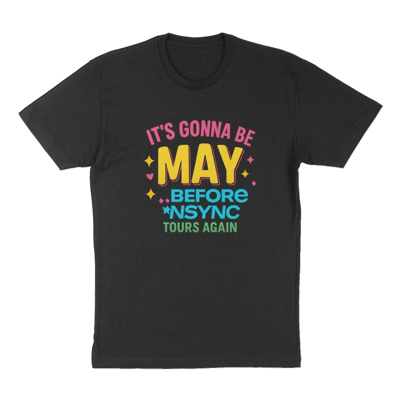 Custom t-shirt: "It's gonna be MAY ... before *NSYNC", Front print, black shirt